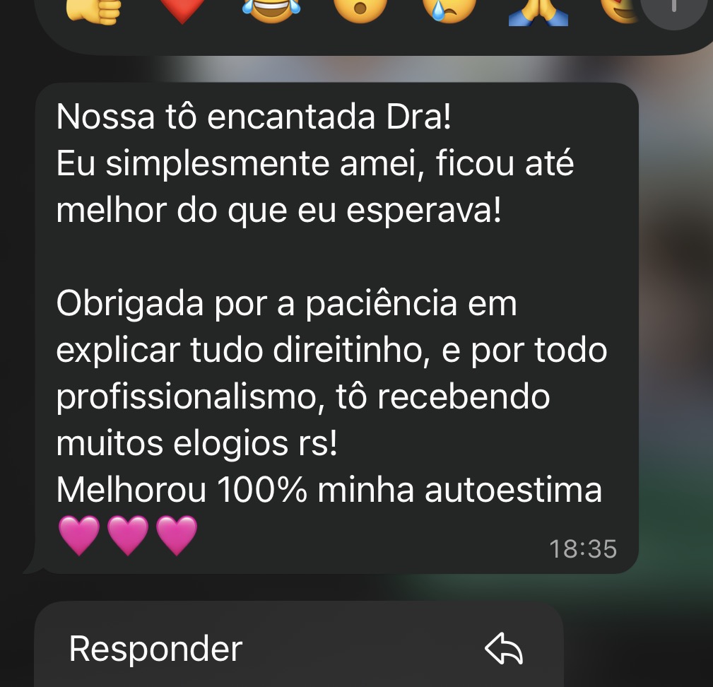 Depoimento no WhatsApp: “Nossa tô encantada Dra! Eu simplesmente amei, ficou até melhor do que eu esperava! Obrigada pela paciência em explicar tudo direitinho. Melhorou 100% minha autoestima.”